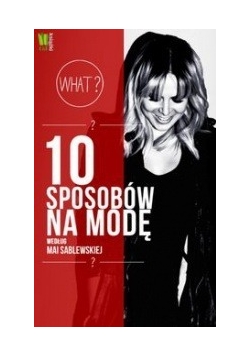 10 sposobów na modę według Mai Sablewskiej