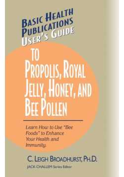 User's Guide to Propolis, Royal Jelly, Honey, and Bee Pollen