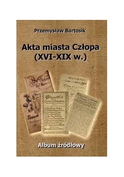 Akta miasta Człopa(XVI-XIX w.)