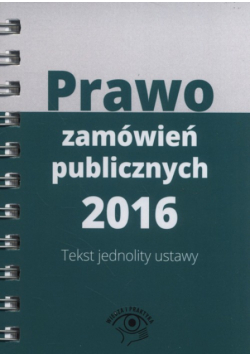 Prawo zamówień publicznych 2016 Teksty ustaw i rozporządzeń