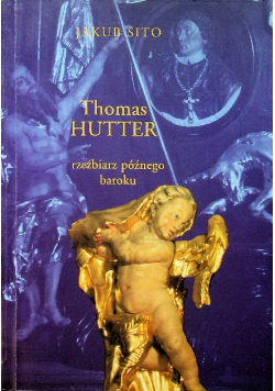 Thomas Hutter Rzeźbiarz późnego baroku