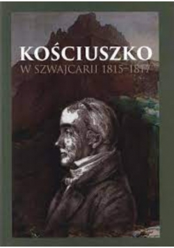 Kościuszko w Szwajcarii 1815- 1817