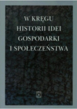 W Kręgu Historii Idei Gospodarki I Społeczeństwa