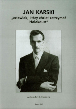 Jan Karski: Człowiek, który chciał zatrzymać Holokaust