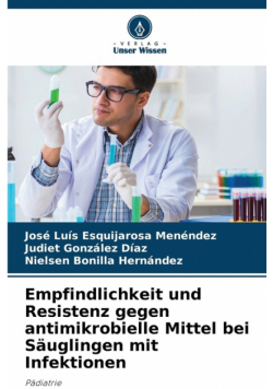 Empfindlichkeit und Resistenz gegen antimikrobielle Mittel bei Säuglingen mit Infektionen