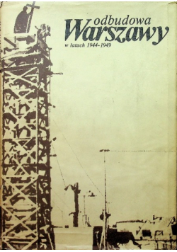Odbudowa Warszawy w latach 1944 - 1949 Tom 2