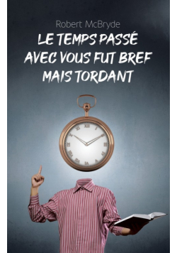 Le temps passé avec vous fut bref mais tordant