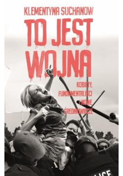 To jest wojna Kobiety fundamentaliści i nowe średniowiecze