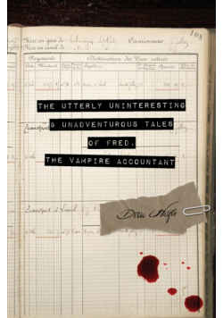 The Utterly Uninteresting and Unadventurous Tales of Fred, the Vampire Accountant