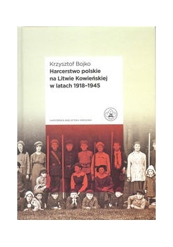 Harcerstwo polskie na Litwie Kowieńskiej w latach 1918 - 1945