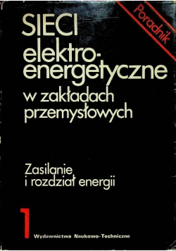 Sieci elektroenergetyczne w zakładach przemysłowych Tom 1