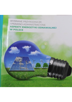 Wybrane przyrodnicze i prawno  administracyjne aspekty energetyki odnawialnej