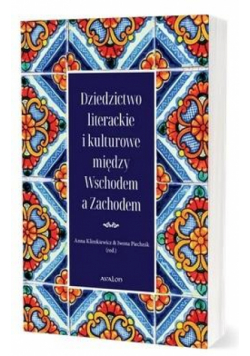 Dziedzictwo literackie i kulturowe między Wschodem a Zachodem