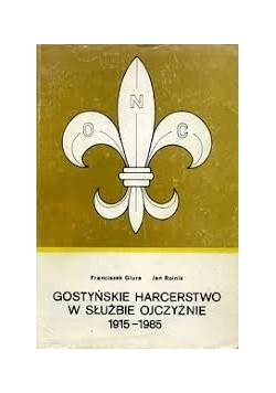 Gostyńskie harcerstwo w służbie ojczyźnie 1915-1985