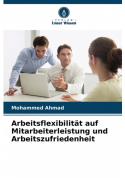 Arbeitsflexibilität auf Mitarbeiterleistung und Arbeitszufriedenheit