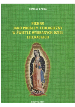 Piękno jako problem teologiczny w świetle wybranych dzieł literackich