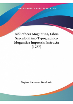 Bibliotheca Moguntina, Libris Saeculo Primo Typographico Moguntiae Impressis Instructa (1787)