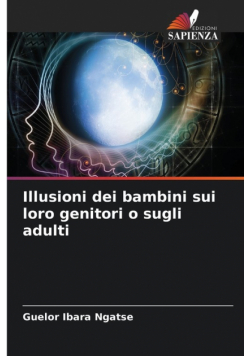 Illusioni dei bambini sui loro genitori o sugli adulti