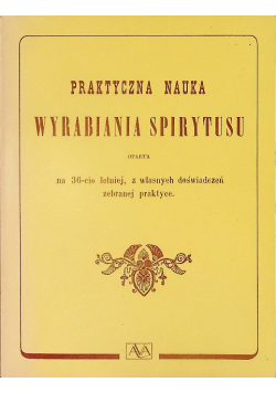 Praktyczna nauka Wyrabiania spirytusu Reprint z 1872 r.