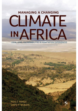 Managing a Changing Climate in Africa. Local Level Vulnerabilities and Adaptation Experiences