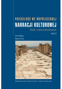 Przeszłość we współczesnej narracji kulturowej Tom 2