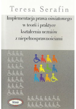 Implementacja prawa oświatowego w teorii i praktyce kształcenia uczniów z niepełnosprawnościami