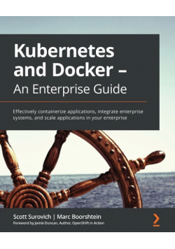 Kubernetes and Docker - An Enterprise Guide