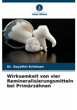 Wirksamkeit von vier Remineralisierungsmitteln bei Primärzähnen