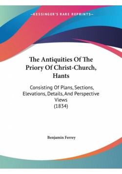 The Antiquities Of The Priory Of Christ-Church, Hants
