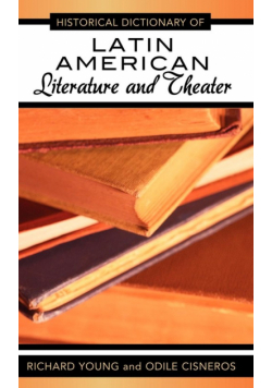 Historical Dictionary of Latin American Literature and Theater