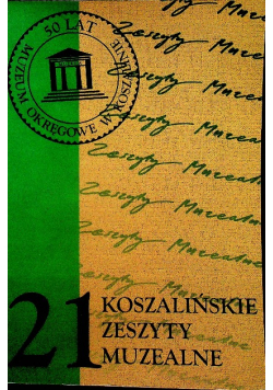 Koszalińskie zeszyty muzealne Zeszyt 21