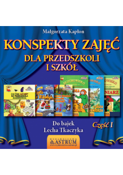 Konspekty zajęć dla przedszkoli i szkół Część 1