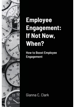 Employee Engagement   If Not Now, When?
