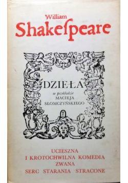 Shakespeare Dzieła Ucieszna i krotochwilna komedia zwana serc starania stracone