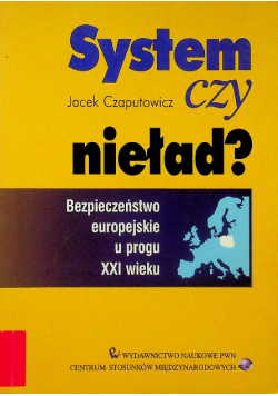 System czy nieład Bezpieczeństwo europejskie u progu XXI wieku
