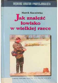 Jak znaleźć łowisko w wielkiej rzece