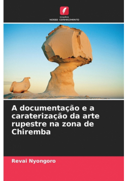 A documentação e a caraterização da arte rupestre na zona de Chiremba