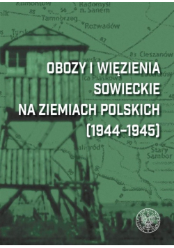 Obozy i więzienia sowieckie na ziemiach polskich 1944  -  1945