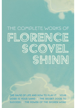 The Complete Works of Florence Scovel Shinn