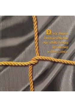 Dzieje Parafii Świętego Mikołaja oraz Matki Boskiej Różańcowej w Moszczenicy