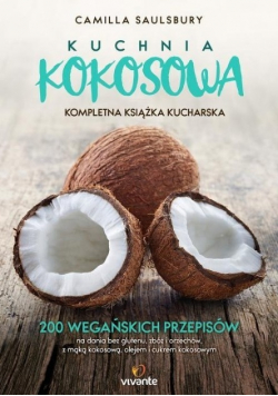 Kuchnia kokosowa Kompletna książka kucharska