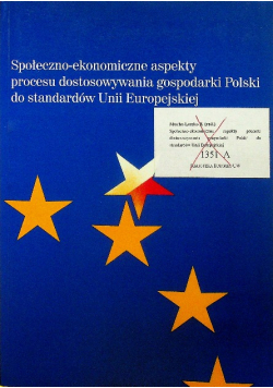 Społeczno ekonomiczne aspekty procesu dostosowania gospodarki Polski do standardów Unii Europejskiej