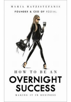 How to Be an Overnight Success