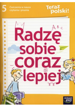 Teraz polski 5 Radzę sobie coraz lepiej Ćwiczenia w nauce czytania i pisania