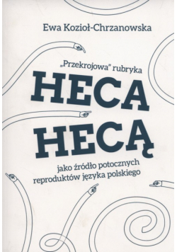 Przekrojowa rubryka. Heca hecą, jako źródło potocznych reproduktów języka polskiego