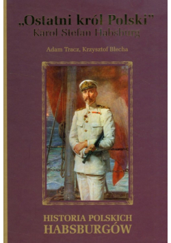Ostatni król Polski Karol Stefan Habsburg