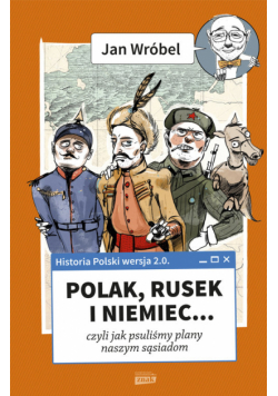Historia Polski 2.0: Polak, Rusek i Niemiec Tom 1