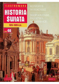 Ilustrowana historia świata 1815 1829 n e Tom 46 Kongres wiedeński Niepodległe Państwa w Ameryce