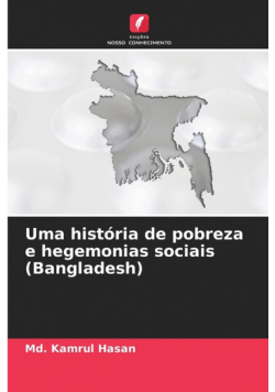 Uma história de pobreza e hegemonias sociais (Bangladesh)