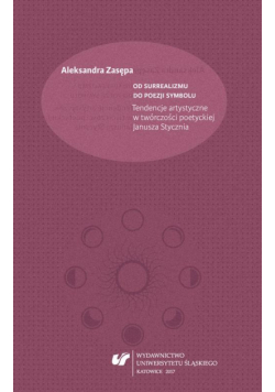 Od surrealizmu do poezji symbolu. Tendencje artystyczne w twórczości poetyckiej Janusza Stycznia